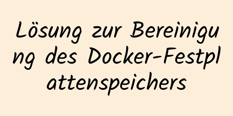 Lösung zur Bereinigung des Docker-Festplattenspeichers