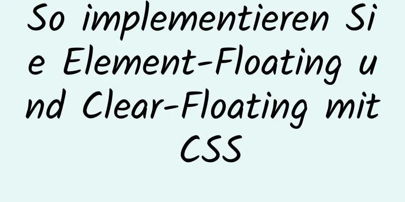 So implementieren Sie Element-Floating und Clear-Floating mit CSS