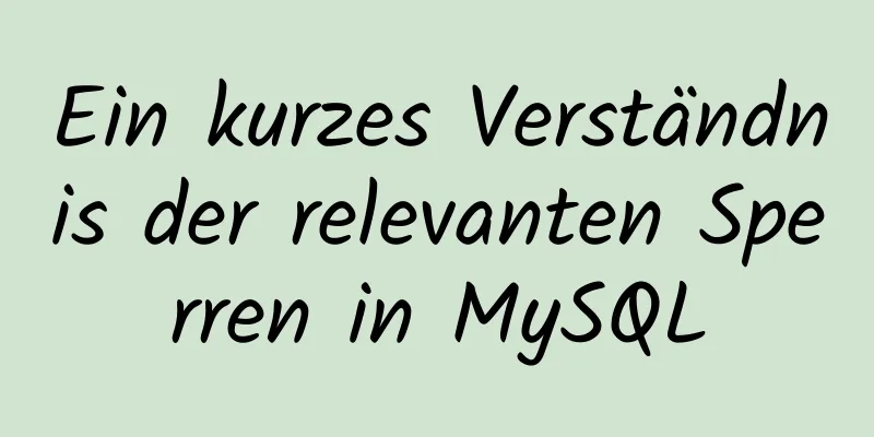 Ein kurzes Verständnis der relevanten Sperren in MySQL