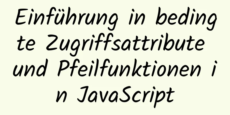 Einführung in bedingte Zugriffsattribute und Pfeilfunktionen in JavaScript