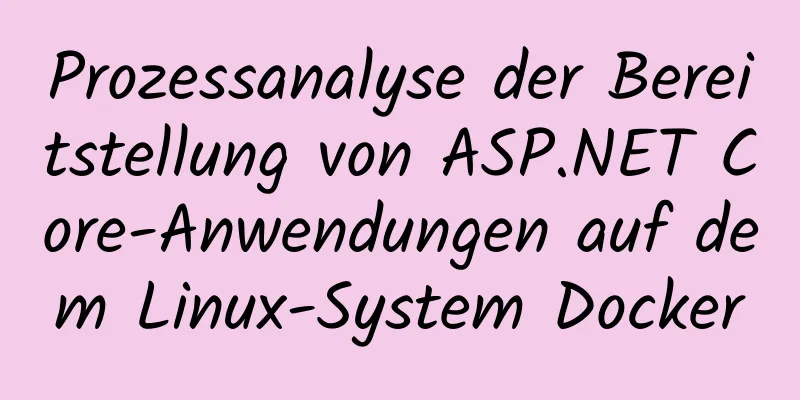 Prozessanalyse der Bereitstellung von ASP.NET Core-Anwendungen auf dem Linux-System Docker