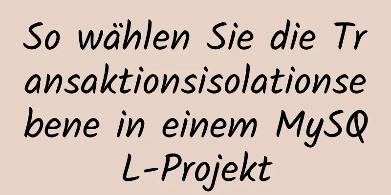 So wählen Sie die Transaktionsisolationsebene in einem MySQL-Projekt