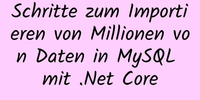 Schritte zum Importieren von Millionen von Daten in MySQL mit .Net Core