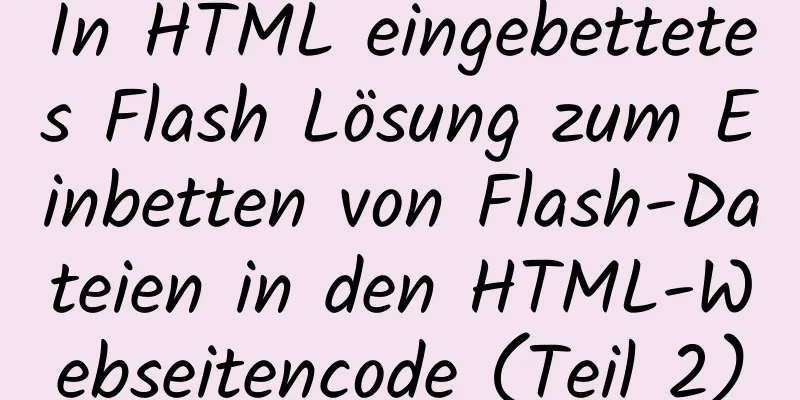 In HTML eingebettetes Flash Lösung zum Einbetten von Flash-Dateien in den HTML-Webseitencode (Teil 2)