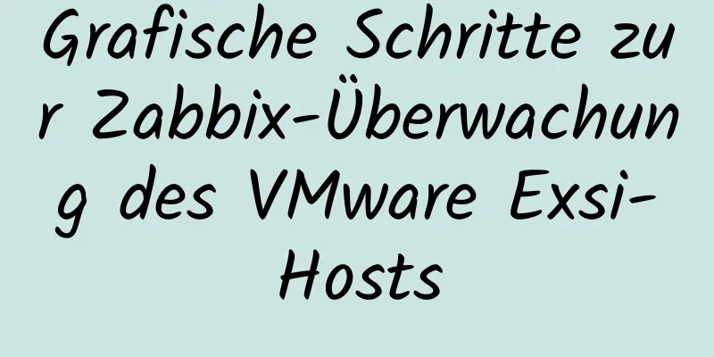 Grafische Schritte zur Zabbix-Überwachung des VMware Exsi-Hosts