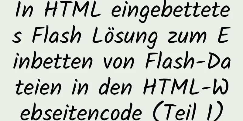 In HTML eingebettetes Flash Lösung zum Einbetten von Flash-Dateien in den HTML-Webseitencode (Teil 1)