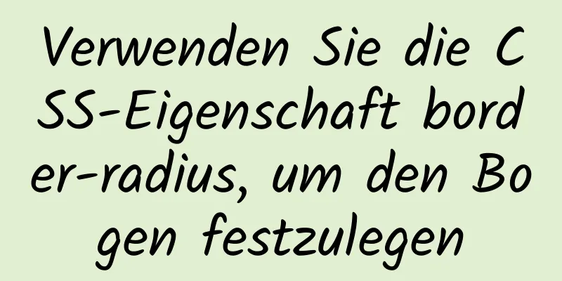 Verwenden Sie die CSS-Eigenschaft border-radius, um den Bogen festzulegen