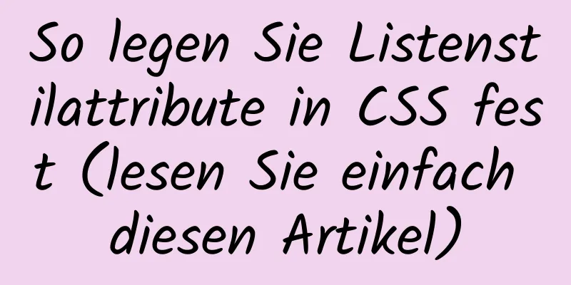 So legen Sie Listenstilattribute in CSS fest (lesen Sie einfach diesen Artikel)