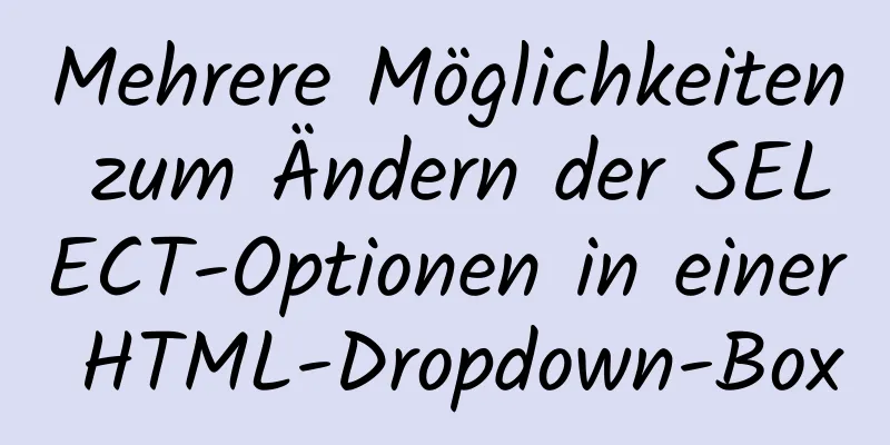 Mehrere Möglichkeiten zum Ändern der SELECT-Optionen in einer HTML-Dropdown-Box