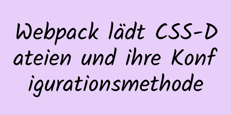 Webpack lädt CSS-Dateien und ihre Konfigurationsmethode