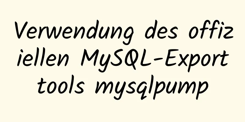 Verwendung des offiziellen MySQL-Exporttools mysqlpump