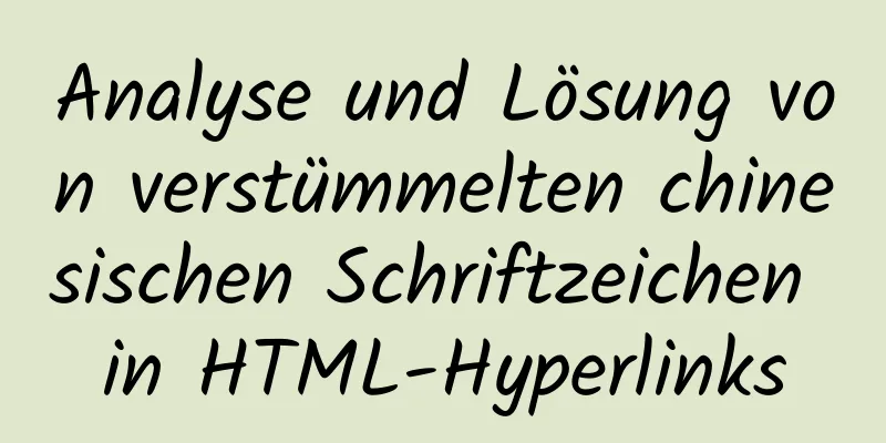 Analyse und Lösung von verstümmelten chinesischen Schriftzeichen in HTML-Hyperlinks