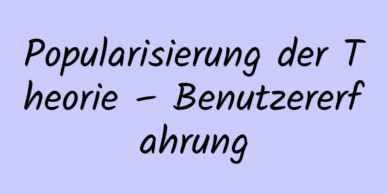 Popularisierung der Theorie – Benutzererfahrung