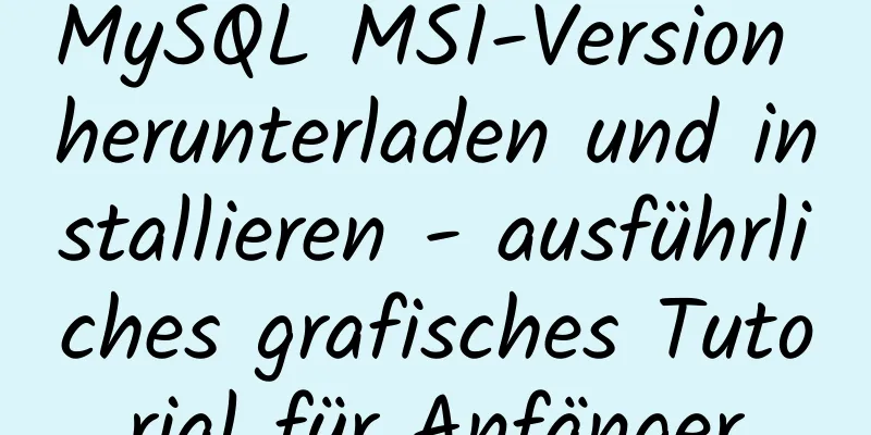 MySQL MSI-Version herunterladen und installieren - ausführliches grafisches Tutorial für Anfänger