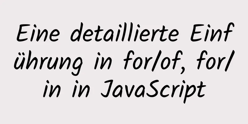 Eine detaillierte Einführung in for/of, for/in in JavaScript