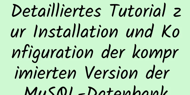 Detailliertes Tutorial zur Installation und Konfiguration der komprimierten Version der MySQL-Datenbank