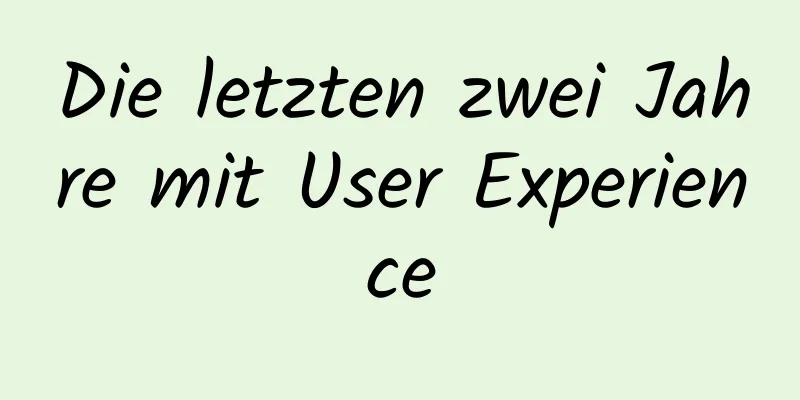 Die letzten zwei Jahre mit User Experience