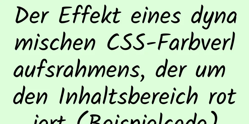 Der Effekt eines dynamischen CSS-Farbverlaufsrahmens, der um den Inhaltsbereich rotiert (Beispielcode)