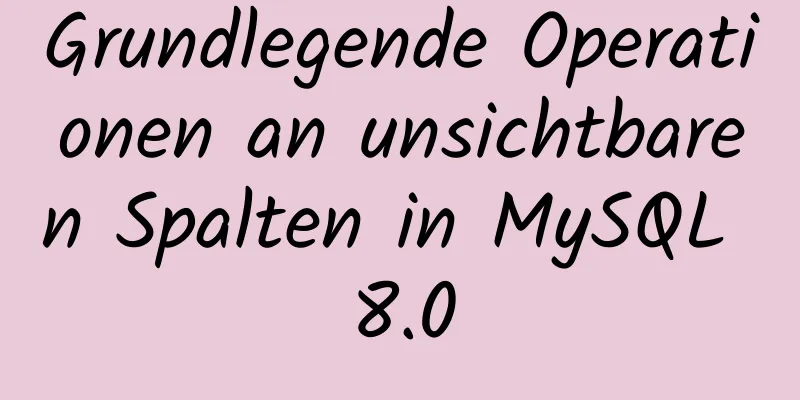 Grundlegende Operationen an unsichtbaren Spalten in MySQL 8.0