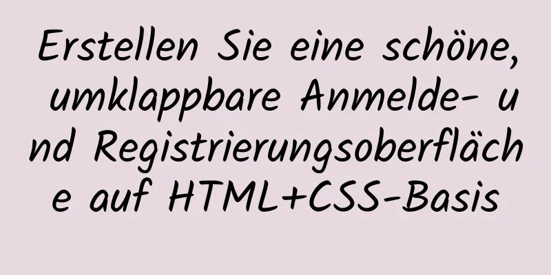 Erstellen Sie eine schöne, umklappbare Anmelde- und Registrierungsoberfläche auf HTML+CSS-Basis