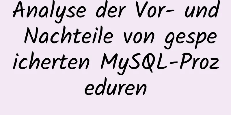 Analyse der Vor- und Nachteile von gespeicherten MySQL-Prozeduren