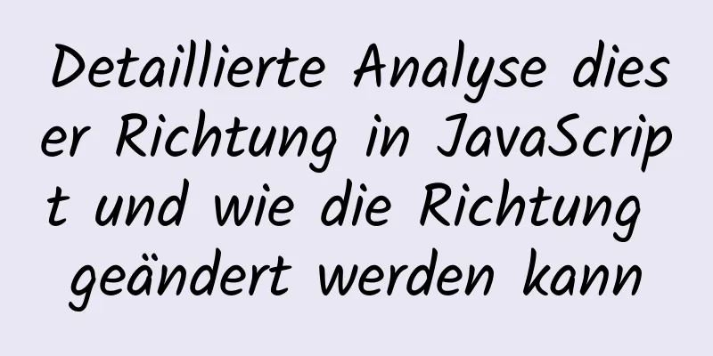 Detaillierte Analyse dieser Richtung in JavaScript und wie die Richtung geändert werden kann