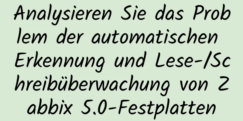 Analysieren Sie das Problem der automatischen Erkennung und Lese-/Schreibüberwachung von Zabbix 5.0-Festplatten