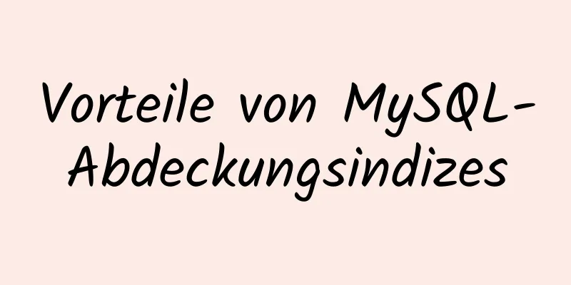 Vorteile von MySQL-Abdeckungsindizes