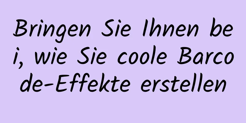 Bringen Sie Ihnen bei, wie Sie coole Barcode-Effekte erstellen