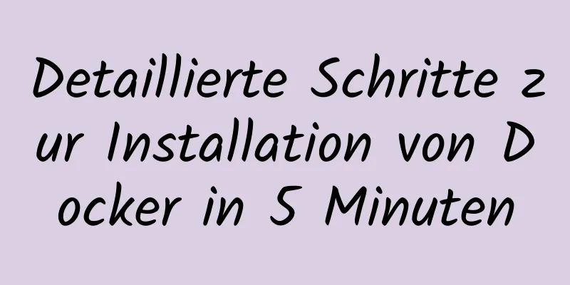 Detaillierte Schritte zur Installation von Docker in 5 Minuten