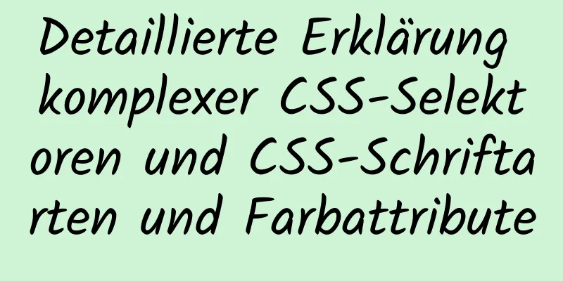 Detaillierte Erklärung komplexer CSS-Selektoren und CSS-Schriftarten und Farbattribute