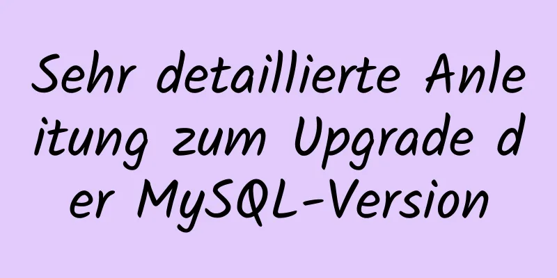 Sehr detaillierte Anleitung zum Upgrade der MySQL-Version