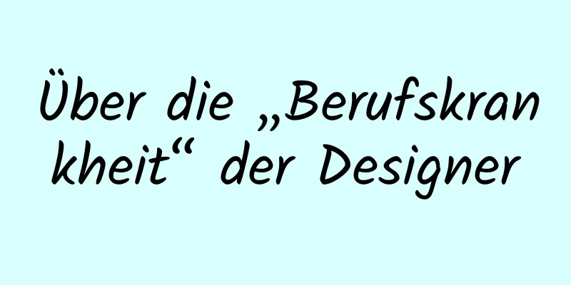 Über die „Berufskrankheit“ der Designer