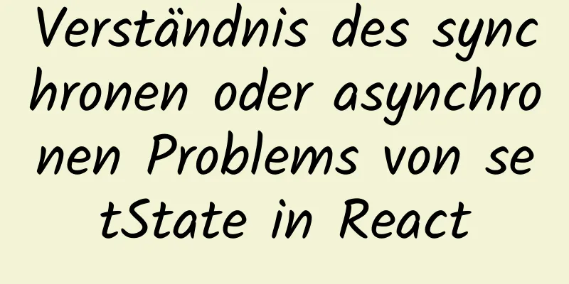 Verständnis des synchronen oder asynchronen Problems von setState in React