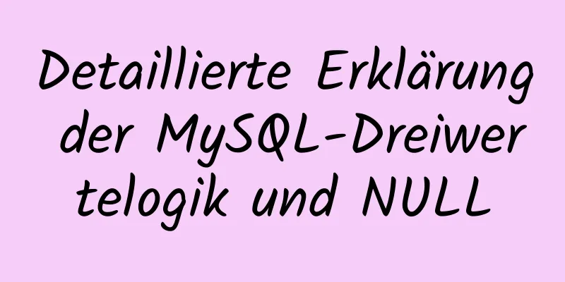 Detaillierte Erklärung der MySQL-Dreiwertelogik und NULL