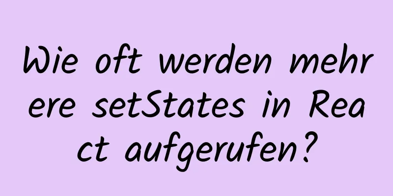 Wie oft werden mehrere setStates in React aufgerufen?