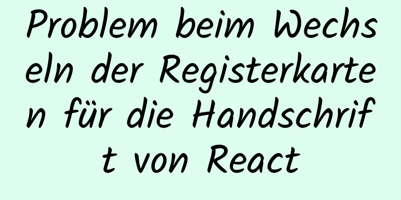 Problem beim Wechseln der Registerkarten für die Handschrift von React