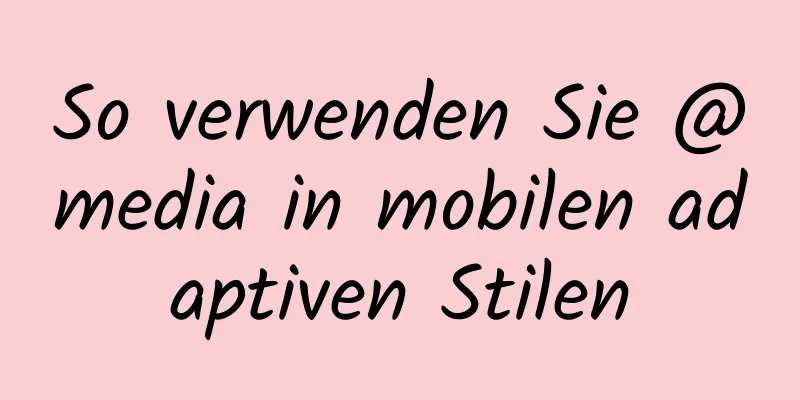 So verwenden Sie @media in mobilen adaptiven Stilen