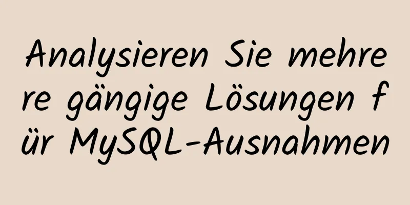 Analysieren Sie mehrere gängige Lösungen für MySQL-Ausnahmen