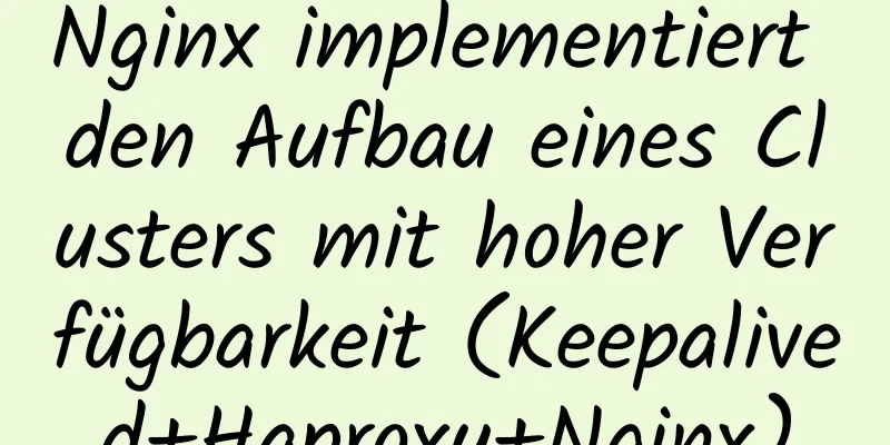 Nginx implementiert den Aufbau eines Clusters mit hoher Verfügbarkeit (Keepalived+Haproxy+Nginx)