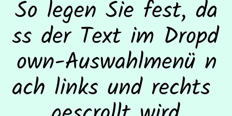 So legen Sie fest, dass der Text im Dropdown-Auswahlmenü nach links und rechts gescrollt wird