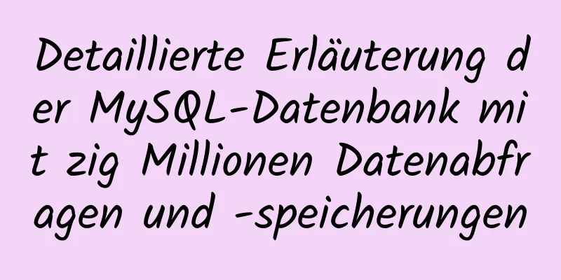 Detaillierte Erläuterung der MySQL-Datenbank mit zig Millionen Datenabfragen und -speicherungen