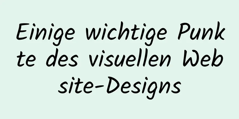 Einige wichtige Punkte des visuellen Website-Designs