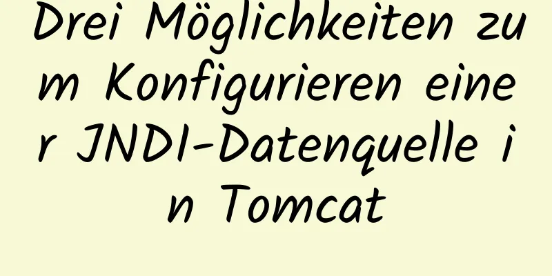 Drei Möglichkeiten zum Konfigurieren einer JNDI-Datenquelle in Tomcat