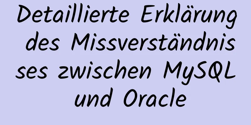 Detaillierte Erklärung des Missverständnisses zwischen MySQL und Oracle