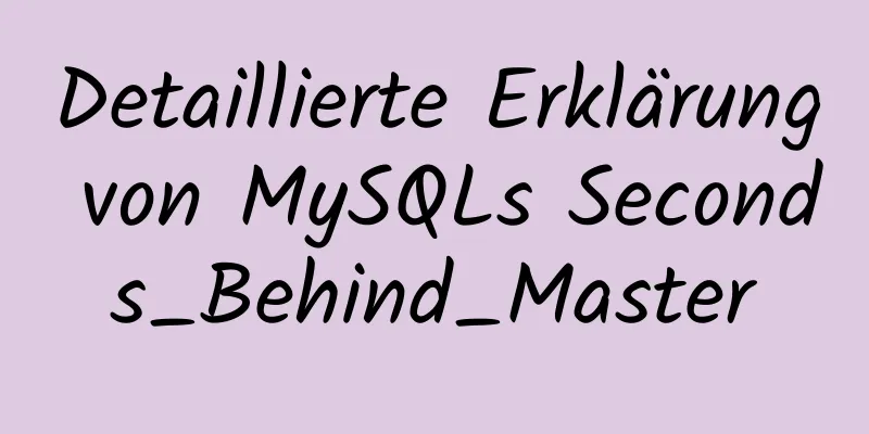 Detaillierte Erklärung von MySQLs Seconds_Behind_Master