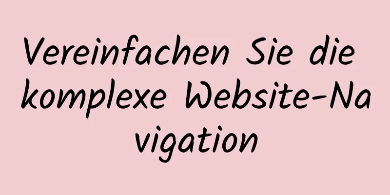 Vereinfachen Sie die komplexe Website-Navigation