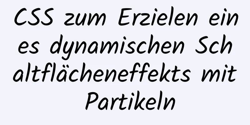 CSS zum Erzielen eines dynamischen Schaltflächeneffekts mit Partikeln