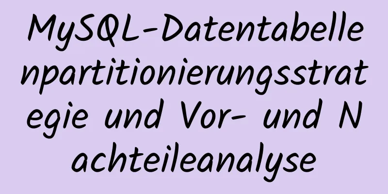 MySQL-Datentabellenpartitionierungsstrategie und Vor- und Nachteileanalyse