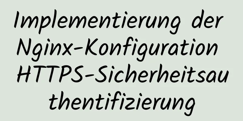 Implementierung der Nginx-Konfiguration HTTPS-Sicherheitsauthentifizierung